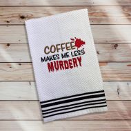 Coffee Makes Me Less Murdery Towel
